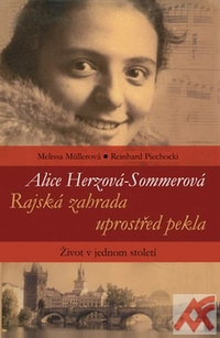 Alice Herzová-Sommerová - Rajská záhrada uprostřed pekla. Život v jednom století