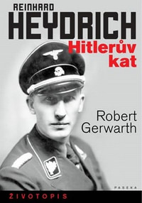 Reinhard Heydrich. Hitlerův kat