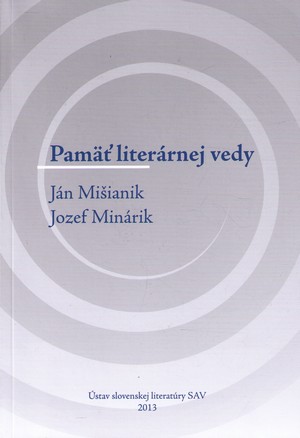 Pamäť literárnej vedy. Ján Mišianik, Jozef Minárik