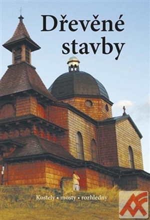 Dřevěné stavby. Kostely, mosty, rozhledny