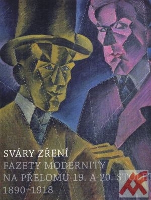 Sváry zření. Fazety modernity na přelomu 19. a 20. století 1890-1918