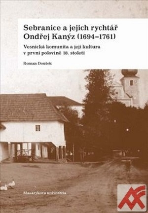 Kniha Sebranice a jejich rychtář Ondřej Kanýz (1694-1761)