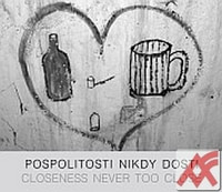 Pospolitosti nikdy dosti / Closeness Never Too Close