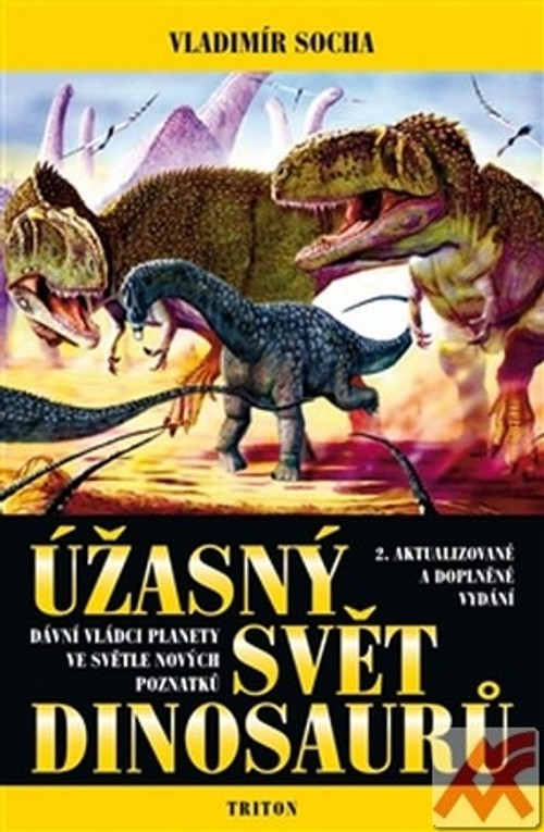 Úžasný svět dinosaurů. Dávní vládci planety ve světle nových poznatků