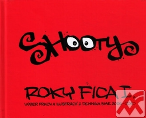 Roky Fica I. Výber frkov a ilustrácií z denníka SME 2006-2010
