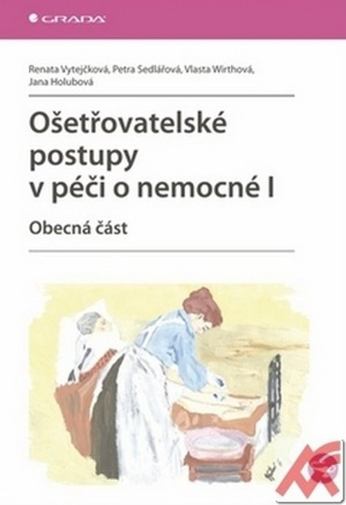 Ošetřovatelské postupy v péči o nemocné I. Obecná část