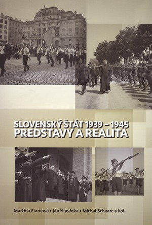 Slovenský štát 1939-1945. Predstavy a realita