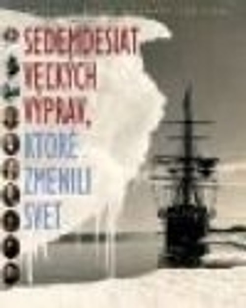 Sedemdesiat veľkých výprav, ktoré zmenili svet