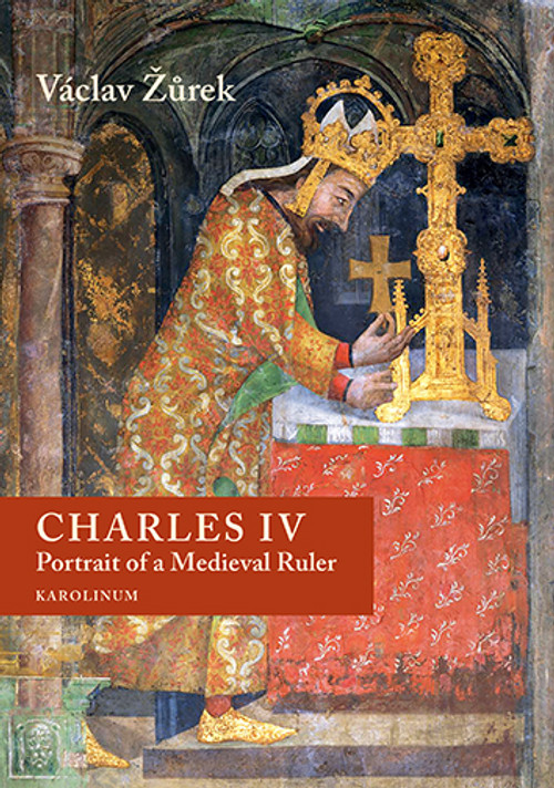 Charles IV. Portrait of a Medieval Ruler