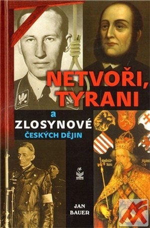 Netvoři, tyrani a zlosynové českých dějin