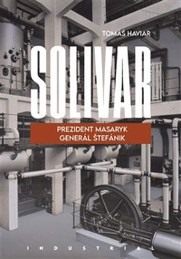 Solivar. Prezident Masaryk a Generál Štefánik
