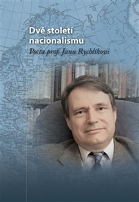 Dvě století nacionalismu. Pocta prof. Janu Rychlíkovi