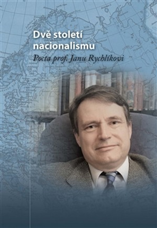 Dvě století nacionalismu. Pocta prof. Janu Rychlíkovi