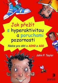 Jak přežít s hyperaktivitou a poruchami pozornosti. Rádce pro děti s ADHD a ADD