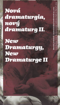 Nová dramaturgia, nový dramaturg II. / New Dramaturgy, New Dramaturge II.