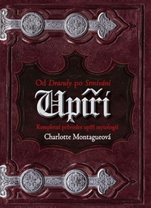 Upíři - Od Draculy po Stmívání. Kompletní průvodce upíří mytologií