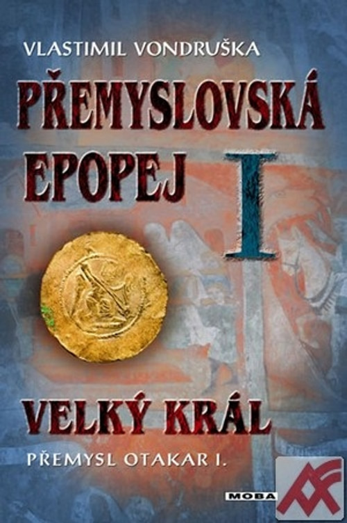 Přemyslovská epopej I. - Velký král Přemysl Otakar I.