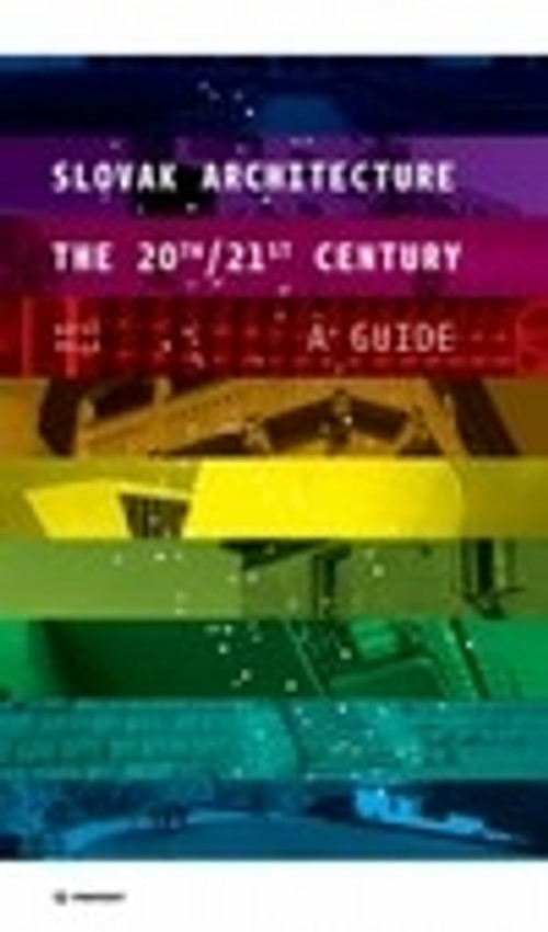 Slovak Architecture. The 20th/21st Century. A Guide