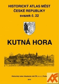 Kutná Hora. Historický atlas měst České republiky svazek č. 22