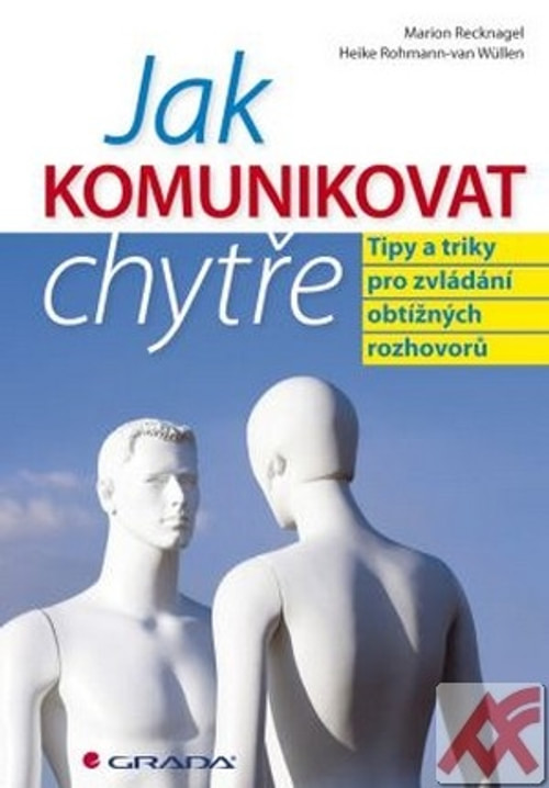 Jak komunikovat chytře. Tipy a triky pro zvládání obtížných rozhovorů