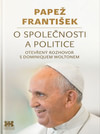 Papež František. O společnosti a politice