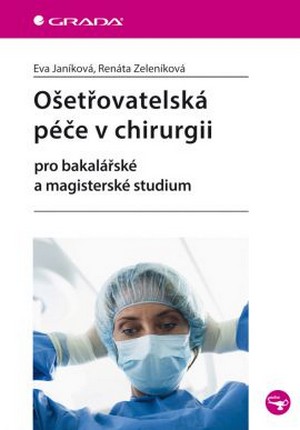 Ošetřovatelská péče v chirurgii. Pro bakalářské a magisterské studium