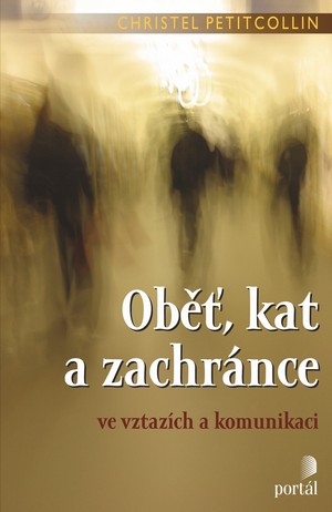 Oběť, kat a zachránce ve vztazích a komunikaci
