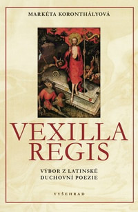 Vexilla Regis. Výbor z latinské duchovní poezie