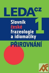 Slovník české frazeologie a idiomatiky 1. Přirovnání