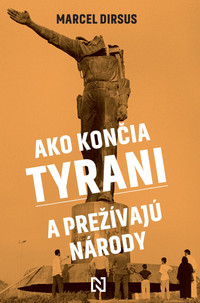 Ako končia tyrani a prežívajú národy