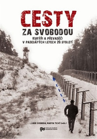 Cesty za svobodou. Kurýři a převaděči v padesátých letech 20. století