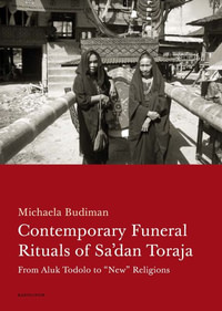 Contemporary Funeral Rituals of Sa'dan Toraja. From Aluk Todolo to