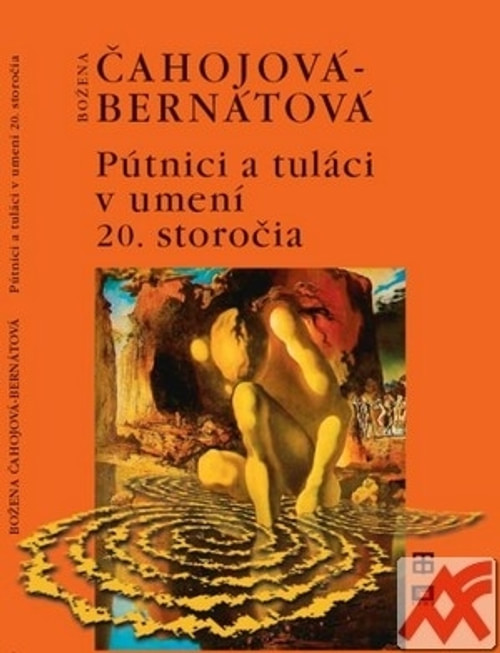 Pútnici a tuláci v umení 20. storočia. Štúdie, eseje o moderne a postmoderne