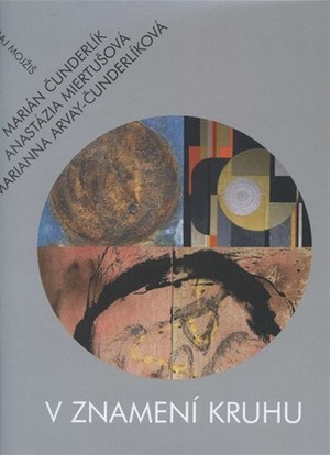 V znamení kruhu - Marianna Arvay-Čunderlíková,Marián Čunderlík,Anastázia Miertušová