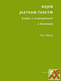 Nejen jazykem českým. Studie o vícejazyčnosti v literatuře