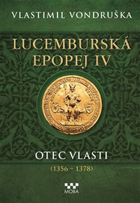 Lucemburská epopej IV - Otec vlasti (1356-1378)