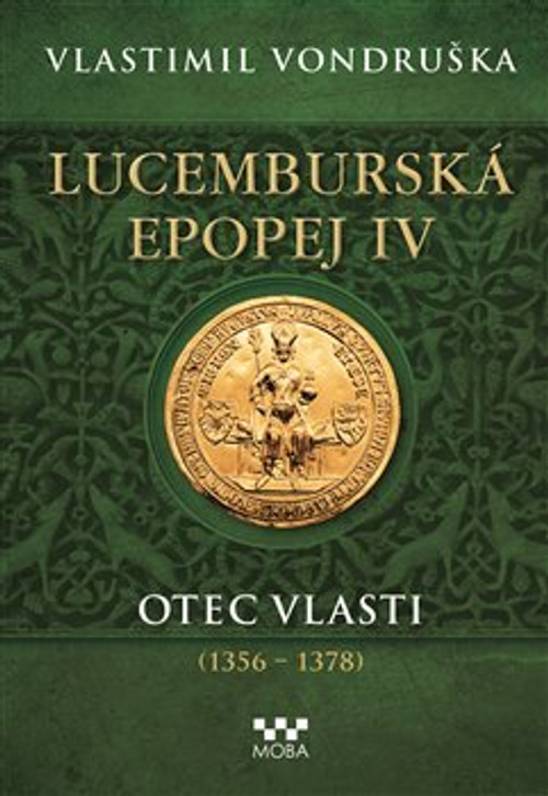Lucemburská epopej IV - Otec vlasti (1356-1378)