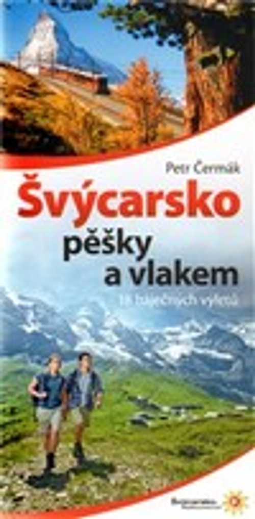 Švýcarsko pěšky a vlakem. 18 báječných výletů