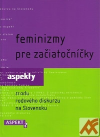 Feminizmy pre začiatočníčky. Aspekty zrodu rodového diskurzu na Slovensku