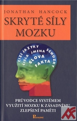 Skryté síly mozku. Průvodce systémem využití mozku k zásadnímu zlepšení paměti