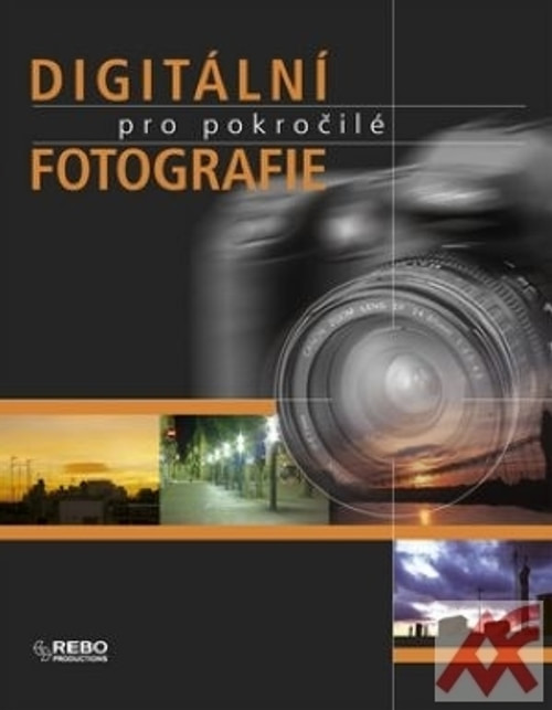 Digitální fotografie pro pokročilé (Rebo Productions)