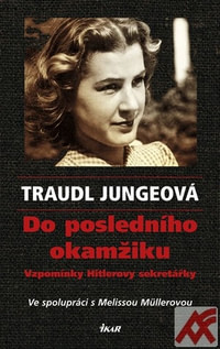 Do posledního okamžiku. Vzpomínky Hitlerovy sekretářky