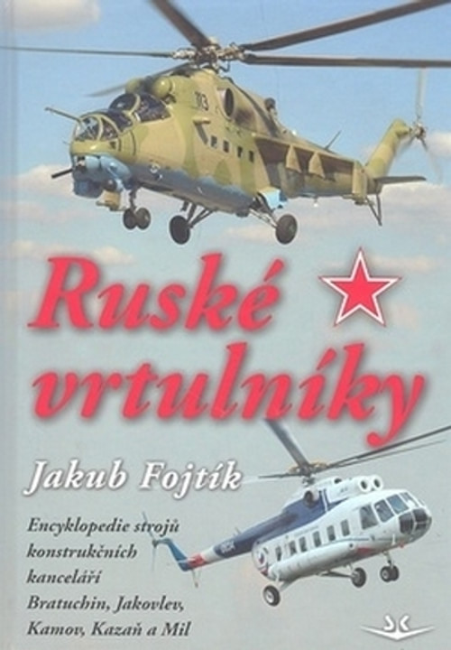 Ruské vrtulníky. Encyklopedie strojů konstrukčních kanceláří Bratuchin, Jakovlev