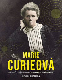 Marie Curieová: Priekopníčka, nositeľka Nobelovej ceny a objav rádioaktivity