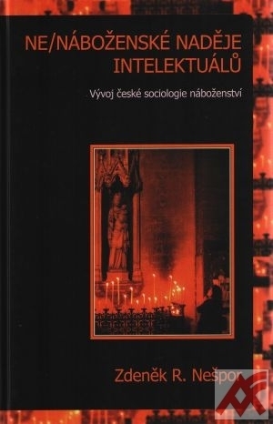 Ne/náboženské naděje intelektuálů. Vývoj české sociologie náboženství