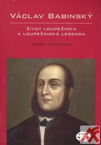 Václav Babinský. Život loupežníka a loupežnická legenda