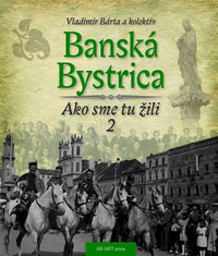 Banská Bystrica. Ako sme tu žili 2