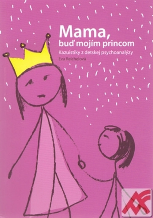 Mama, buď mojím princom. Kazuistiky z detskej psychoanalýzy