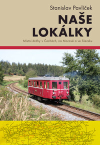 Naše lokálky - Místní dráhy v Čechách, na Moravě a ve Slezsku