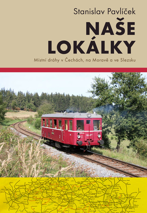 Naše lokálky - Místní dráhy v Čechách, na Moravě a ve Slezsku